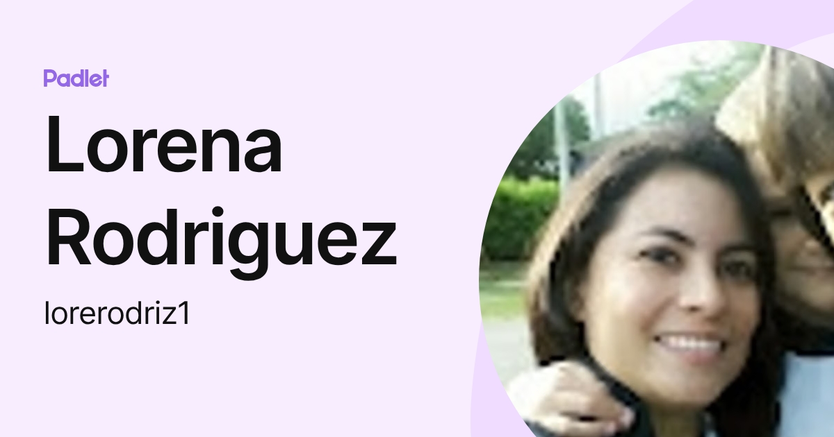 Lorena Rodriguez (lorerodriz1) profile | Padlet