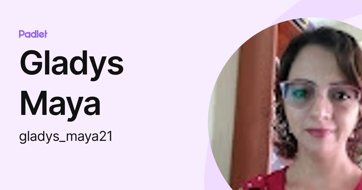 Gladys Maya (gladys_maya21) profile | Padlet