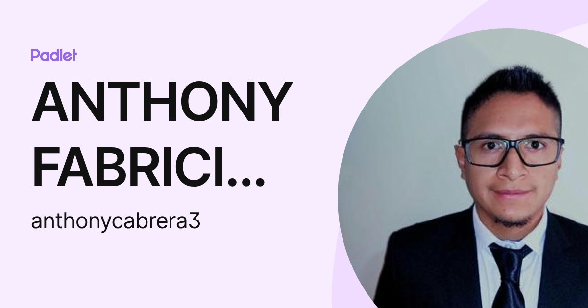 ANTHONY FABRICIO CABRERA LUDEÑA (anthonycabrera3) profile | Padlet