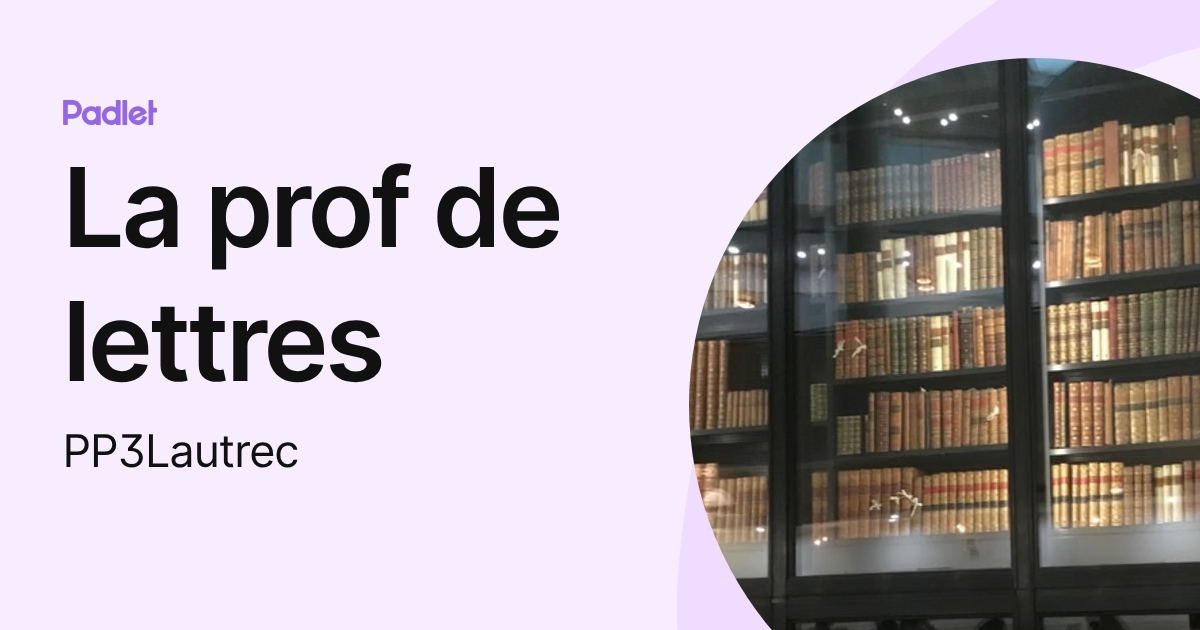 La prof de lettres (PP3Lautrec) profile | Padlet
