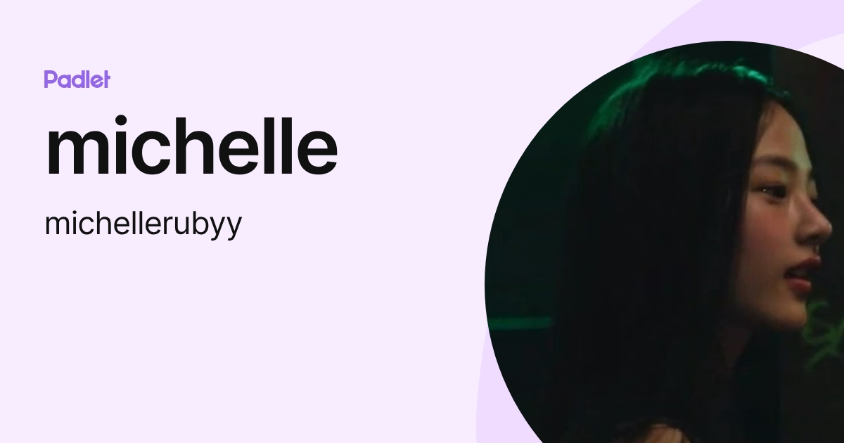 michelle (michellerubyy) profile | Padlet