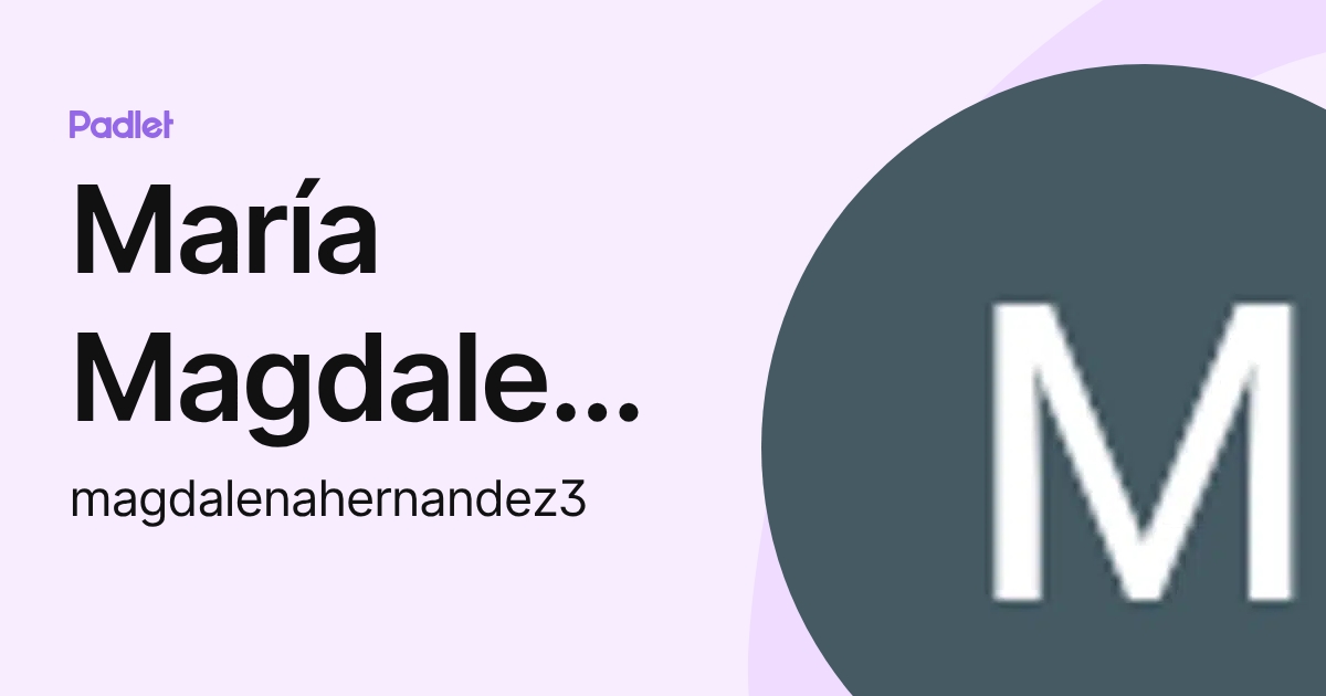 María Magdalena Hernández Rodríguez (magdalenahernandez3) profile | Padlet