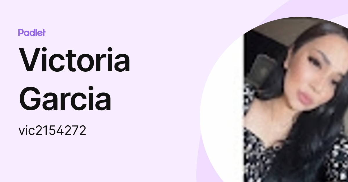 Victoria Garcia (vic2154272) profile | Padlet