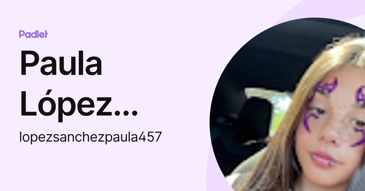 Paula López Sánchez (lopezsanchezpaula457) profile | Padlet