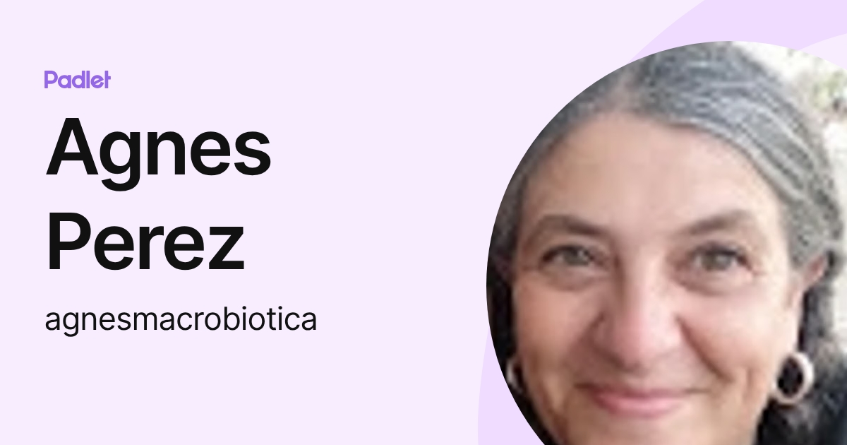 Agnes Perez (agnesmacrobiotica) profile | Padlet