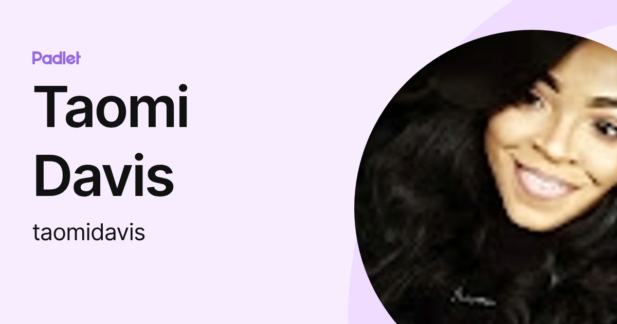 Taomi Davis (taomidavis) profile | Padlet