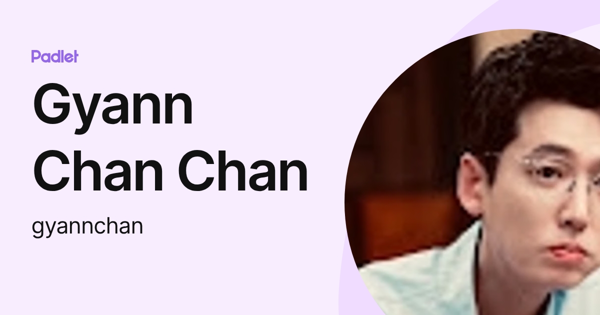 Gyann Chan Chan (gyannchan) profile | Padlet