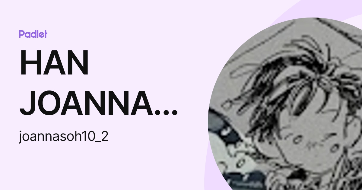 HAN JOANNA SOH (joannasoh10_2) profile | Padlet