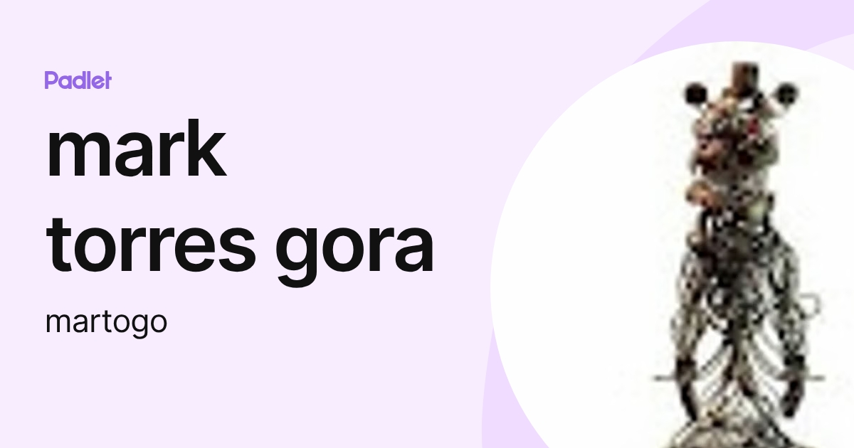 mark torres gora (martogo) profile | Padlet