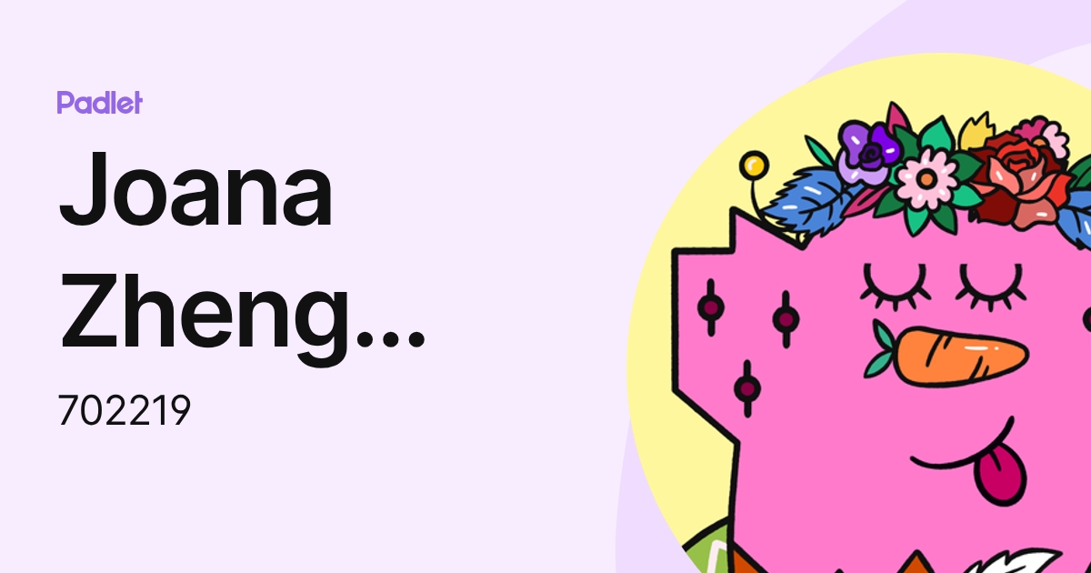 Joana Zheng Zhuo (702219) profile | Padlet