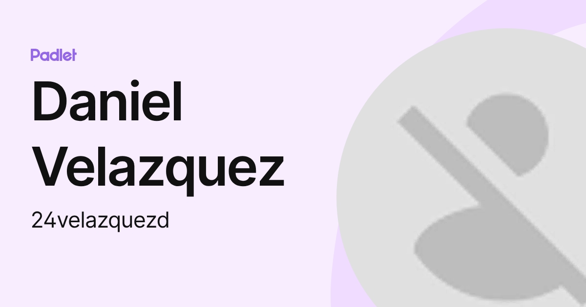Daniel Velazquez (24velazquezd) profile | Padlet