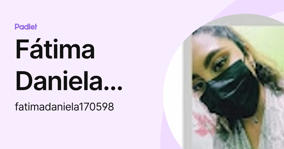 Fátima Daniela Silva Gómez (fatimadaniela170598) profile | Padlet