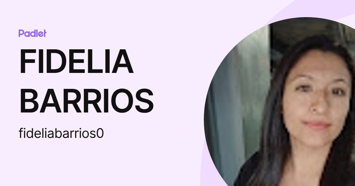 FIDELIA BARRIOS (fideliabarrios0) profile | Padlet