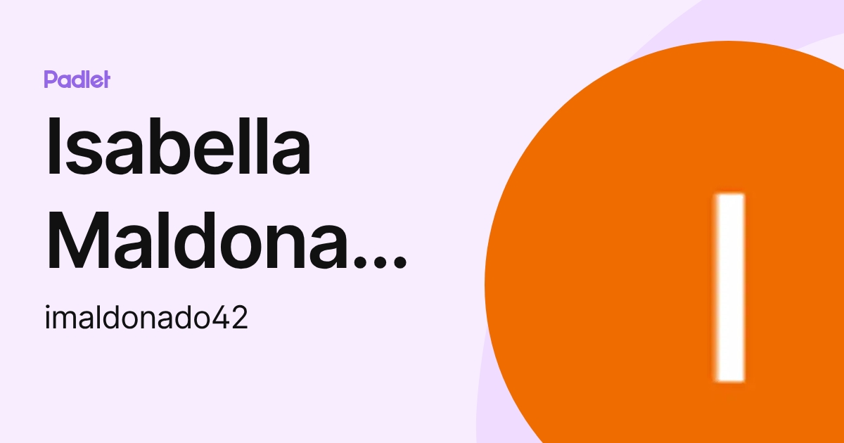 Isabella Maldonado (imaldonado42) profile | Padlet