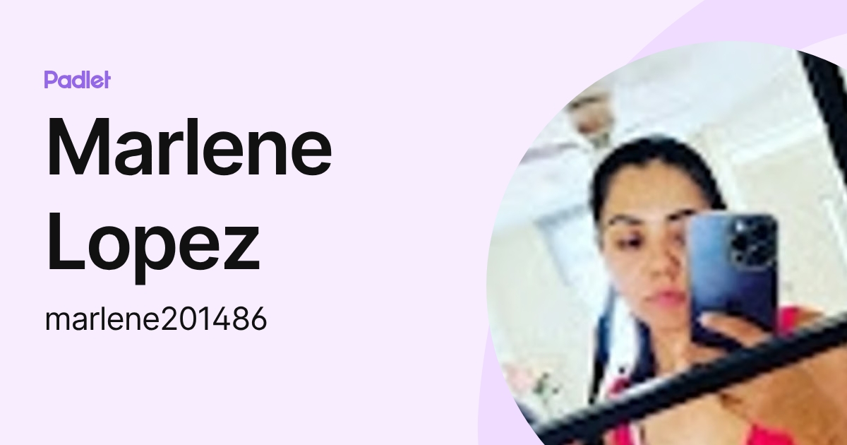Marlene Lopez (marlene201486) profile | Padlet