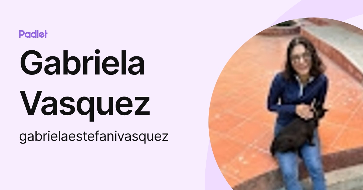 Gabriela Vasquez (gabrielaestefanivasquez) profile | Padlet