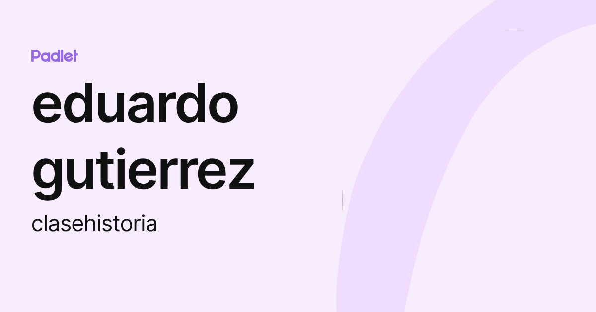 eduardo gutierrez (clasehistoria) profile | Padlet