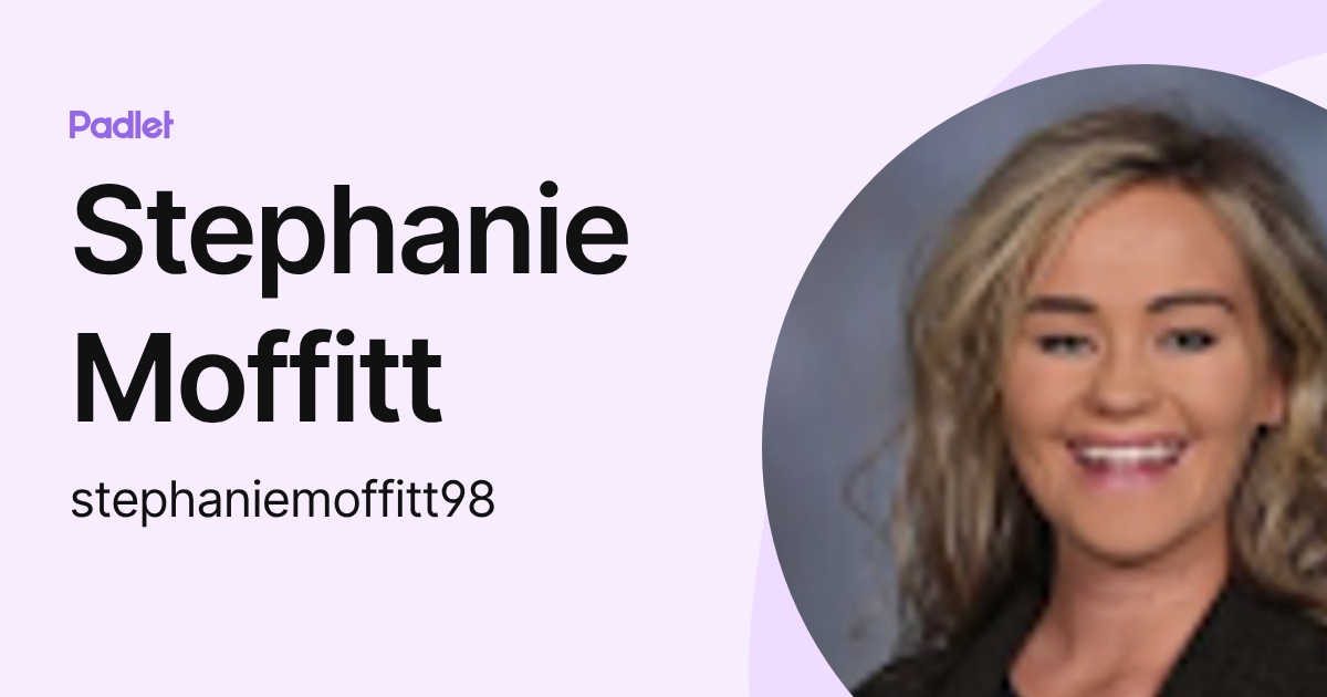Stephanie Moffitt (stephaniemoffitt98) profile | Padlet