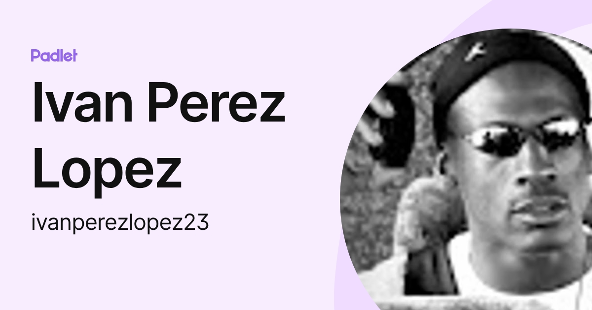 Ivan Perez Lopez (ivanperezlopez23) profile | Padlet