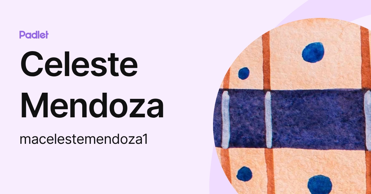 Celeste Mendoza (macelestemendoza1) profile | Padlet