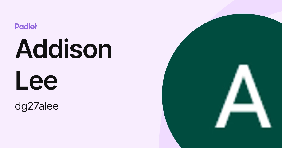 Addison Lee (dg27alee) profile Padlet
