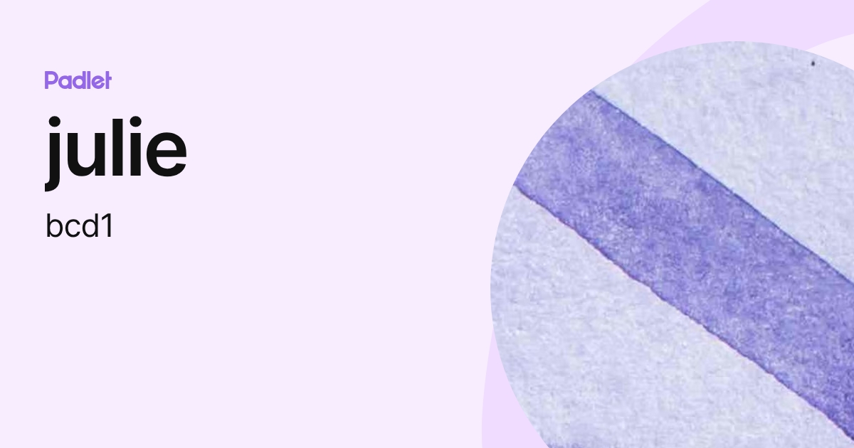 julie (bcd1) profile | Padlet
