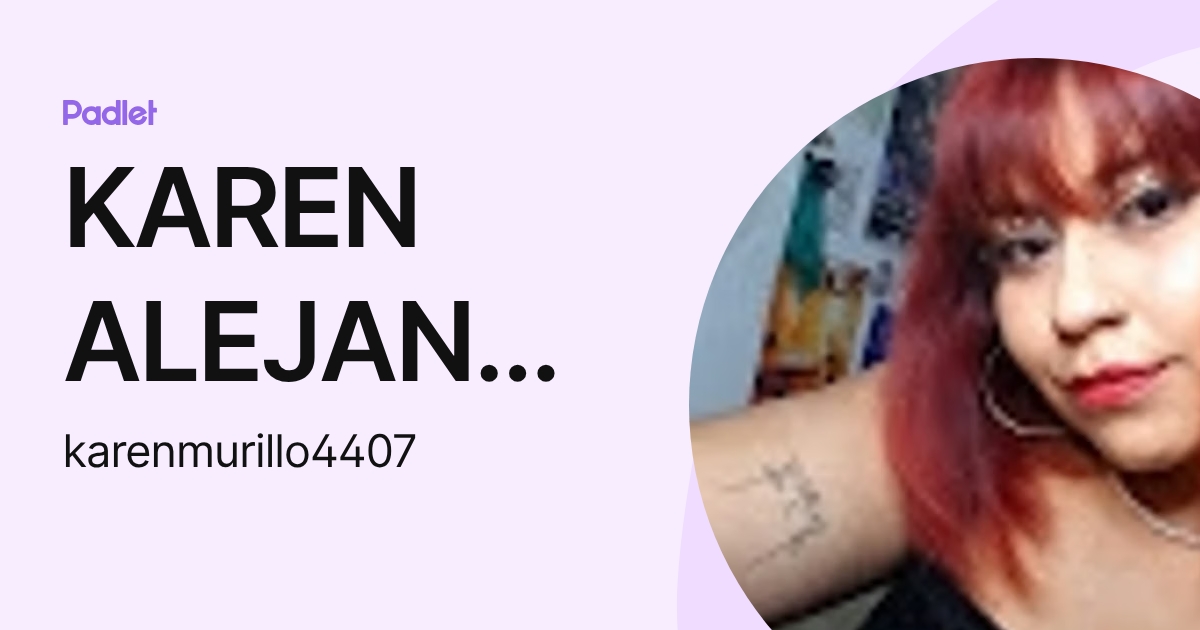 KAREN ALEJANDRA MURILLO FLORES (karenmurillo4407) profile | Padlet