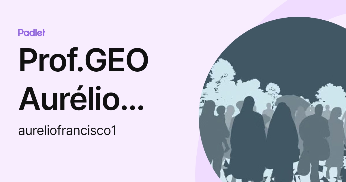 Prof.GEO Aurélio Francisco (aureliofrancisco1) profile | Padlet