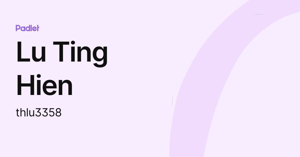Lu Ting Hien (thlu3358) profile | Padlet