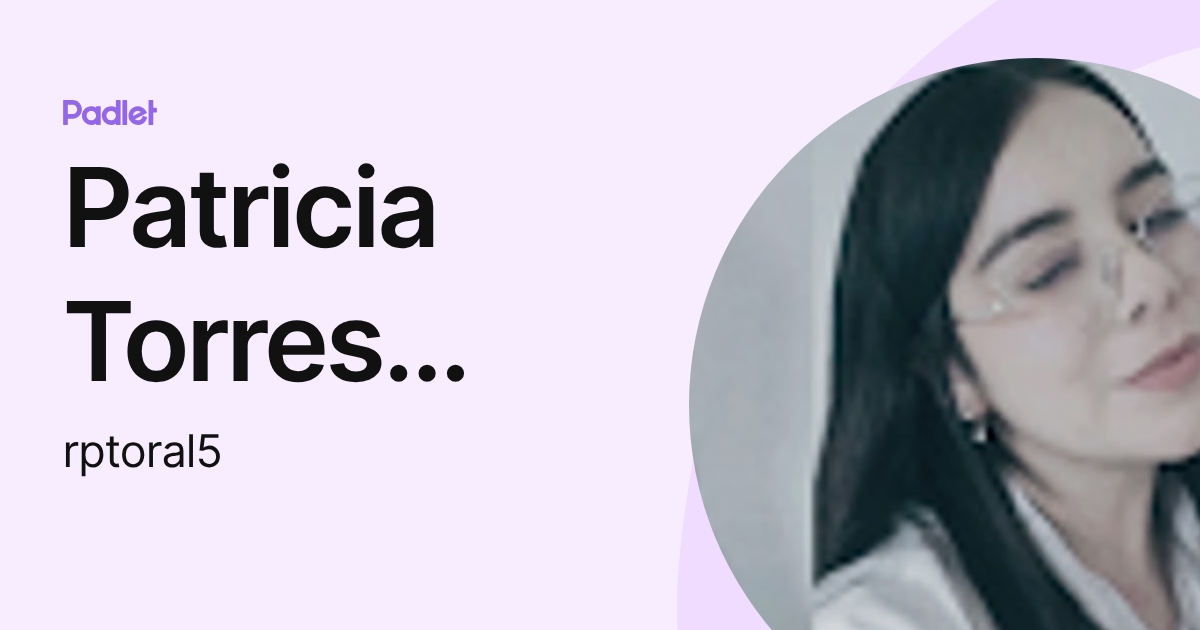 Patricia Torres Alvarado (rptoral5) profile | Padlet