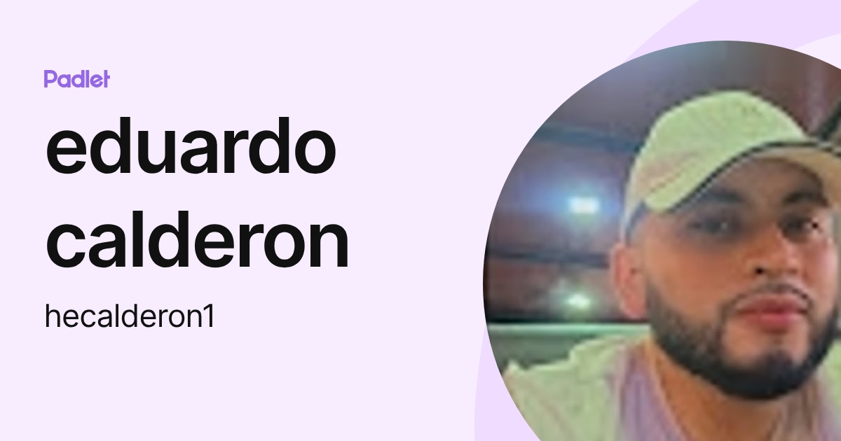 eduardo calderon (hecalderon1) profile | Padlet