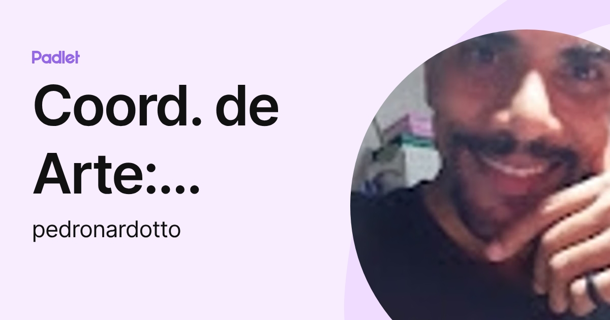 Coord. de Arte: Pedro Paulo Nardotto (pedronardotto) profile | Padlet