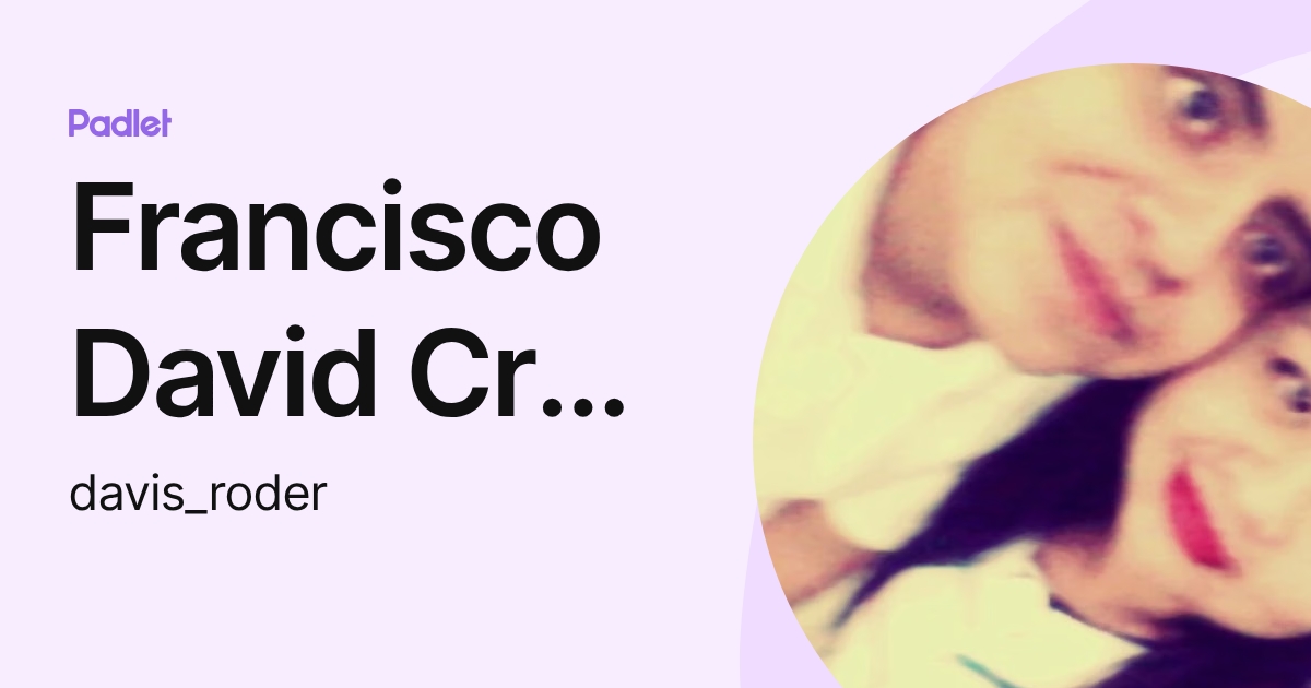 Francisco David Cruz Rodela (davis_roder) profile | Padlet