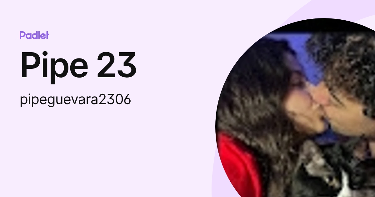 Pipe 23 (pipeguevara2306) profile | Padlet