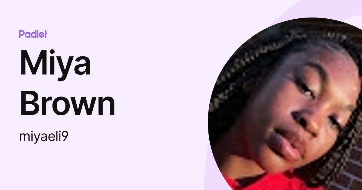 Miya Brown (miyaeli9) profile | Padlet