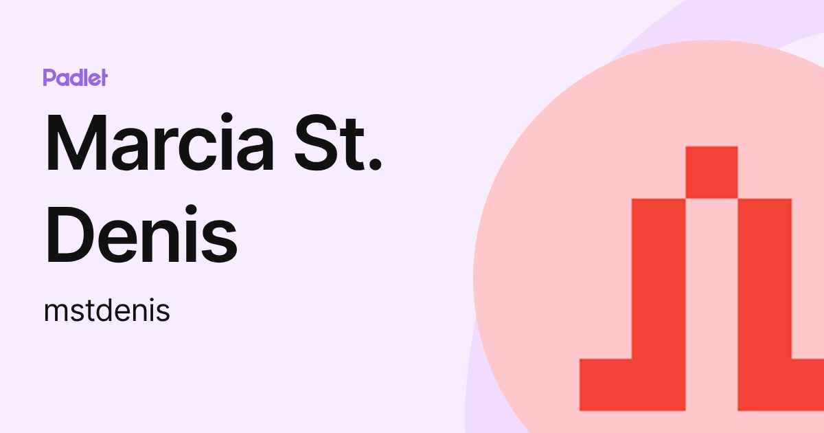 Marcia St. Denis (mstdenis) profile | Padlet