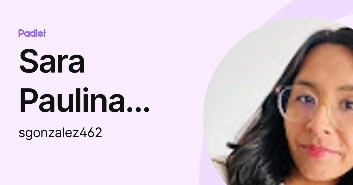 Sara Paulina Gonzalez Perez (sgonzalez462) profile | Padlet