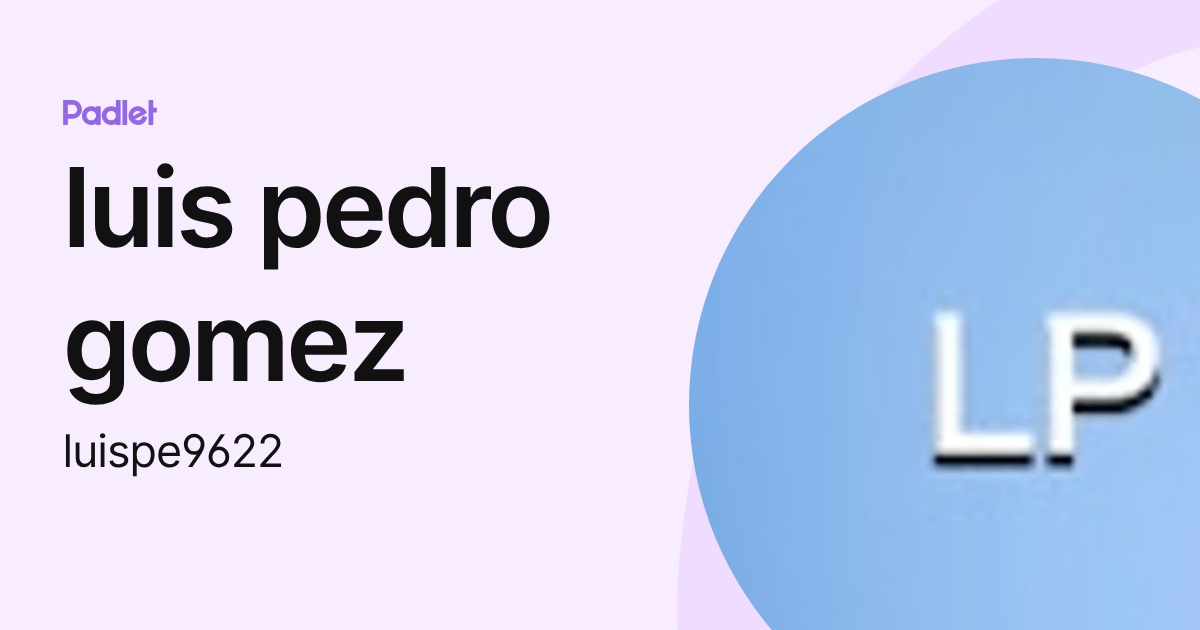 luis pedro gomez (luispe9622) profile | Padlet