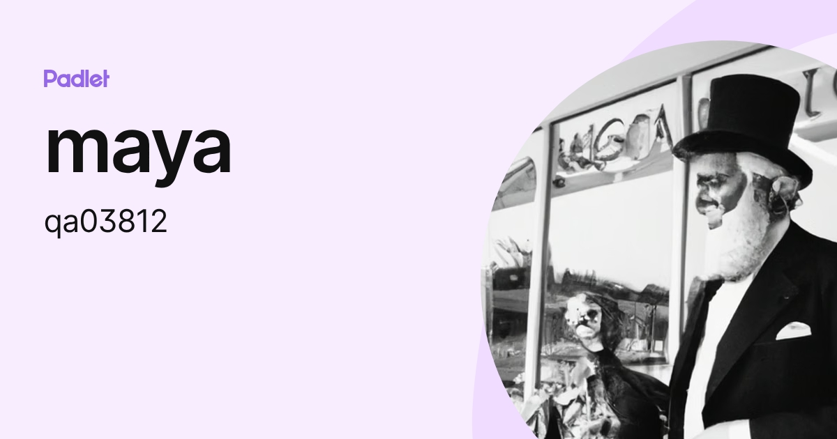maya (qa03812) profile | Padlet