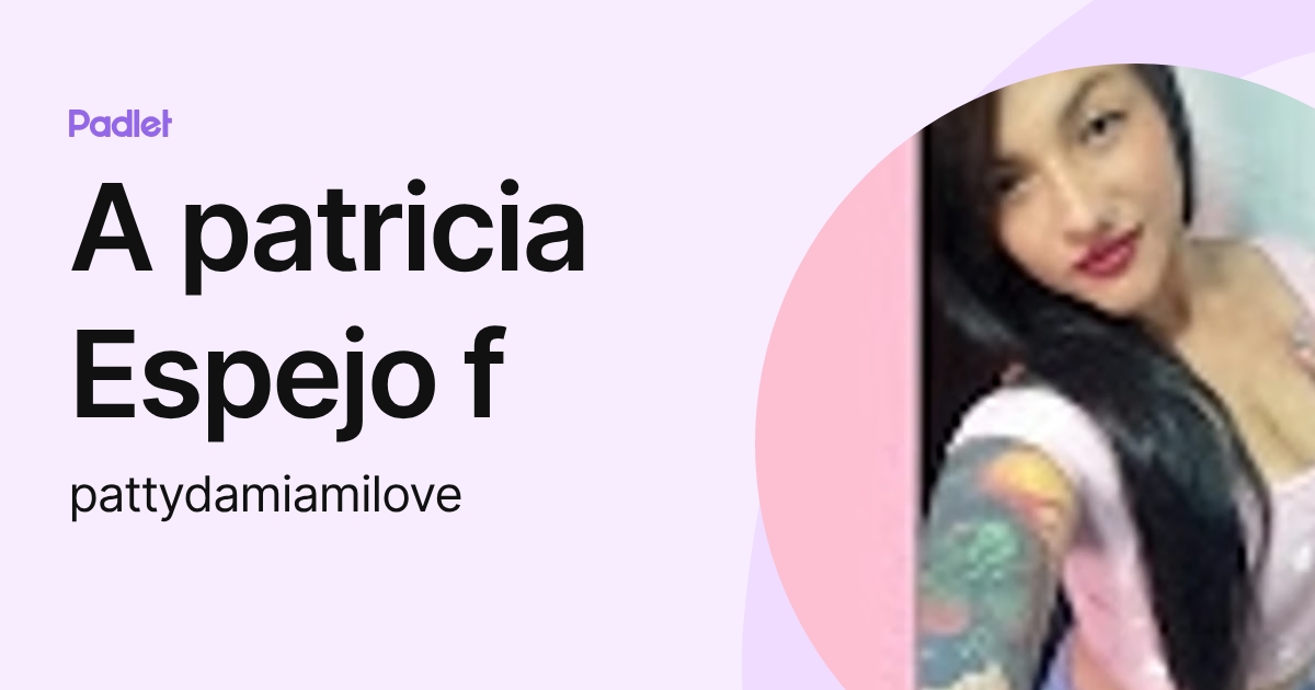 A patricia Espejo f (pattydamiamilove) profile | Padlet