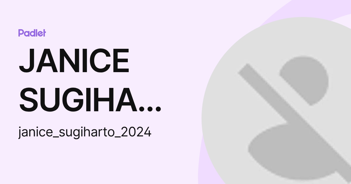 JANICE SUGIHARTO S3-I (janice_sugiharto_2024) profile | Padlet