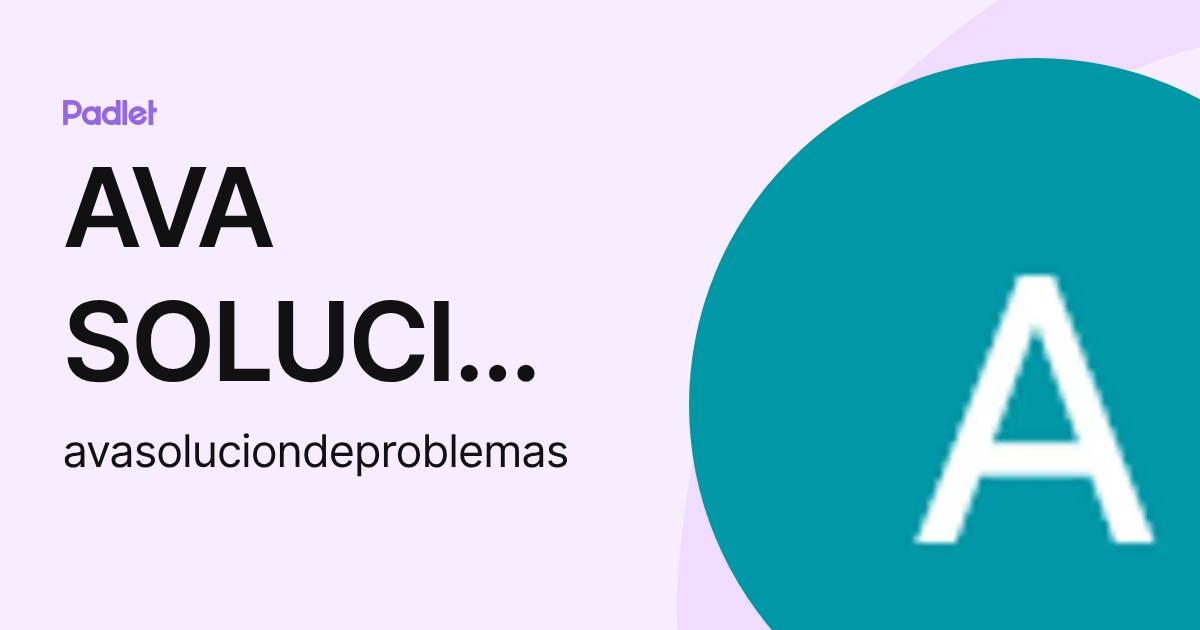 AVA SOLUCION DE PROBLEMAS (avasoluciondeproblemas) profile | Padlet