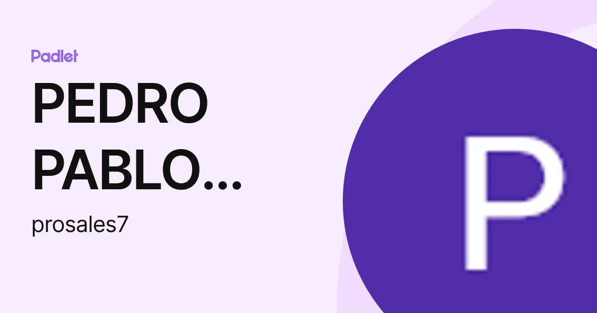 PEDRO PABLO ROSALES LOPEZ (prosales7) profile | Padlet