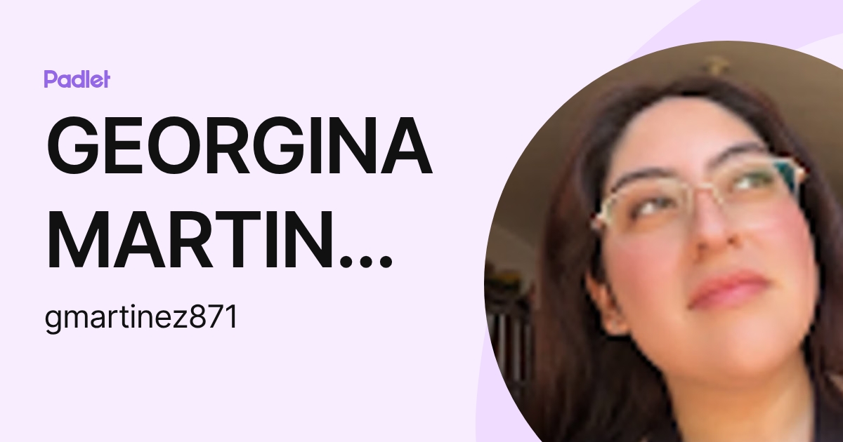 GEORGINA MARTINEZ GARCIA (gmartinez871) profile | Padlet