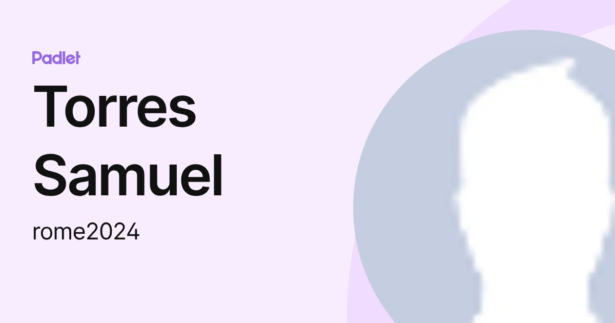Torres Samuel (rome2024) profile | Padlet