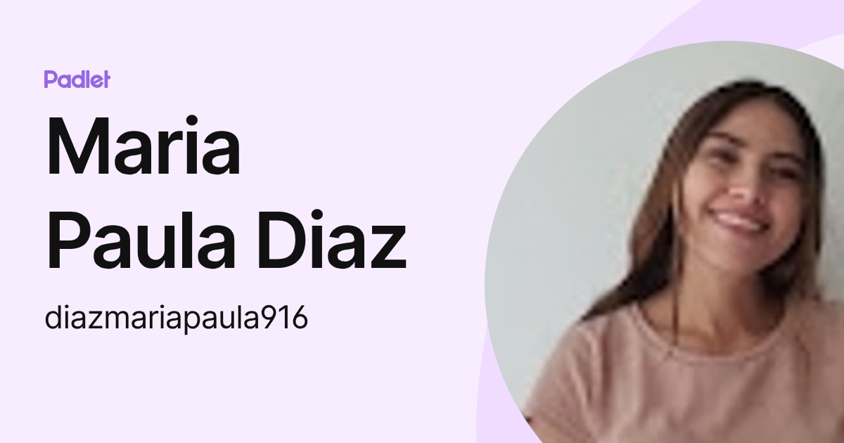 Maria Paula Diaz (diazmariapaula916) profile | Padlet