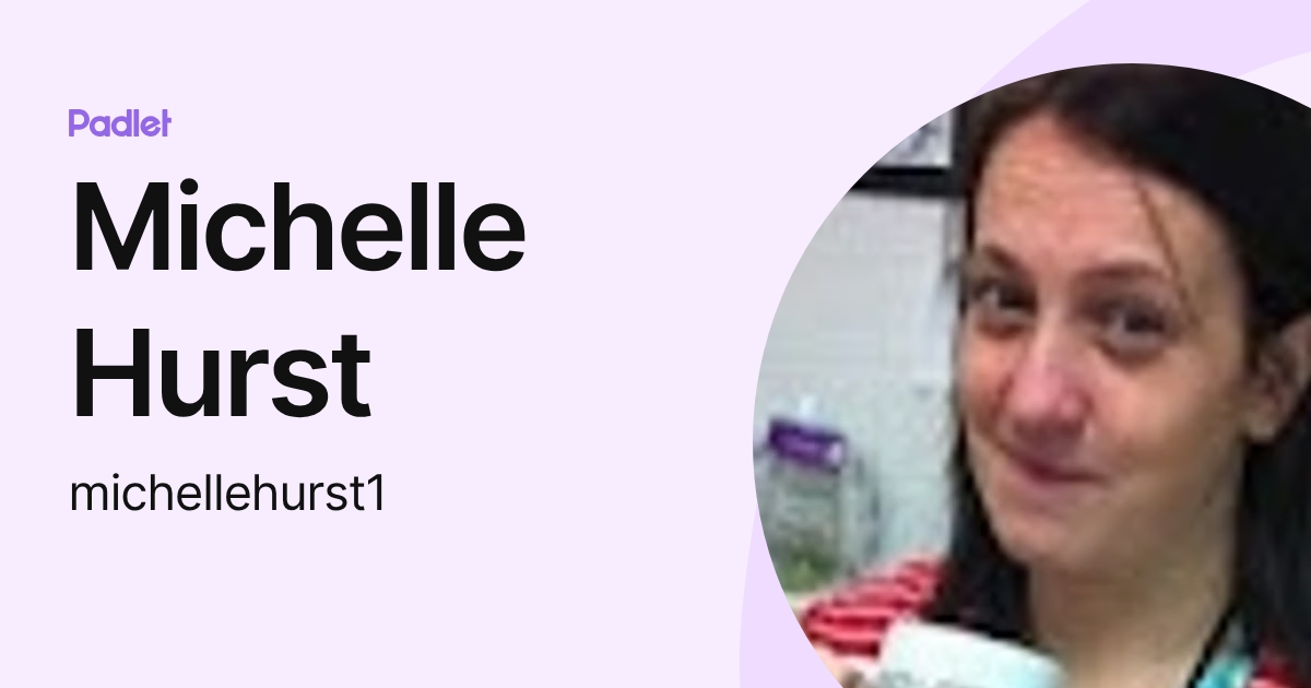 Michelle Hurst (michellehurst1) profile | Padlet