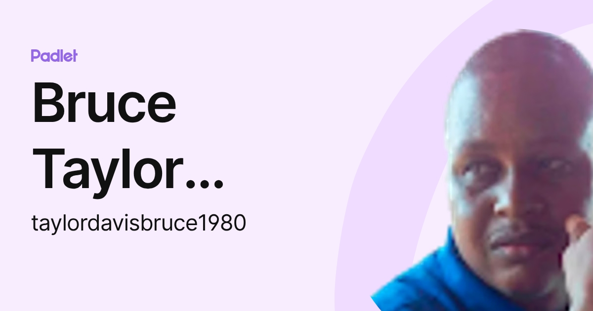 Bruce Taylor Davis (taylordavisbruce1980) profile | Padlet