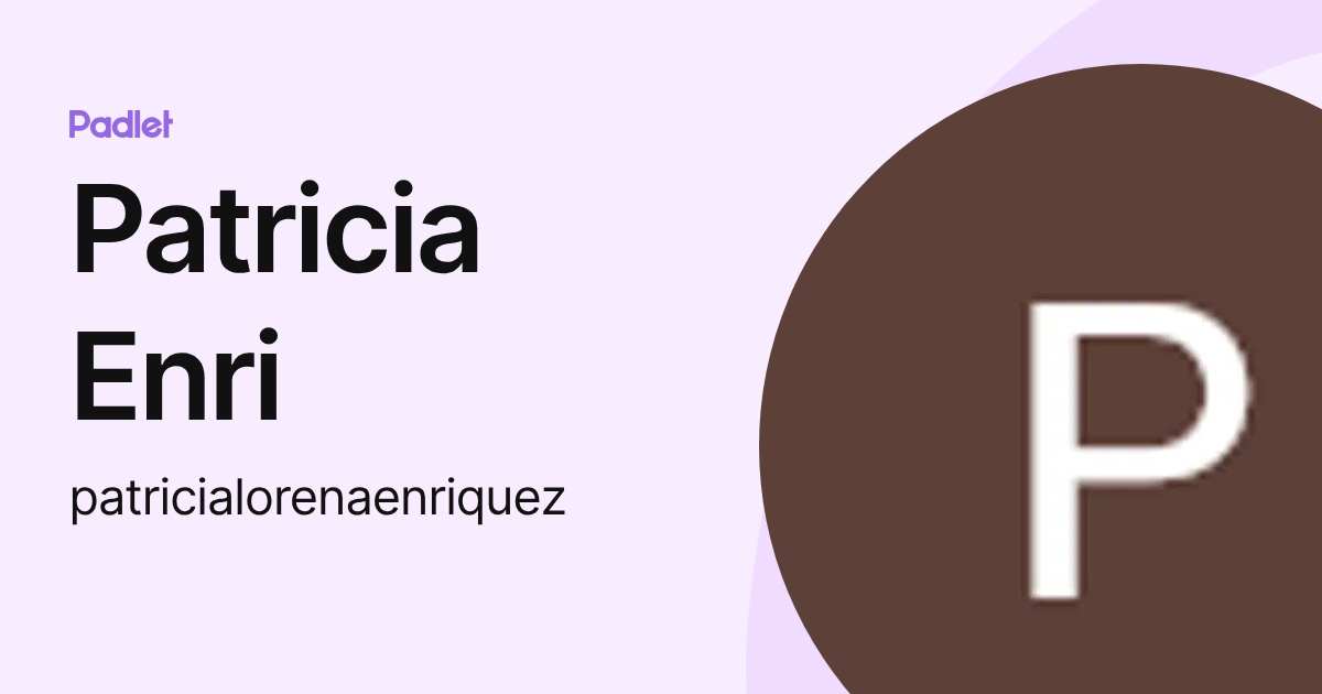 Patricia Enri (patricialorenaenriquez) profile | Padlet