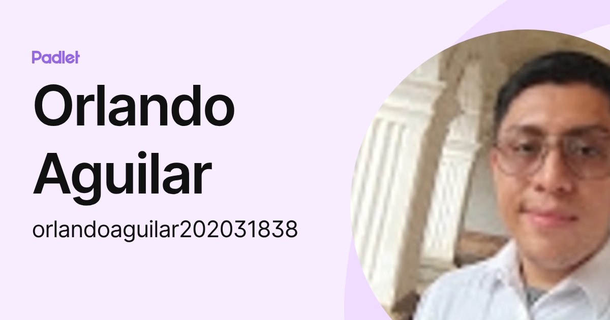 Orlando Aguilar (orlandoaguilar202031838) profile | Padlet